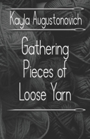 Gathering Pieces of Loose Yarn 1098800699 Book Cover