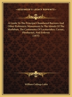 A Guide To The Principal Chambered Barrows And Other Prehistoric Monuments In The Islands Of The Morbihan, The Communes Of Locmariaker, Carnac, Plouharnel, And Erdeven 143745514X Book Cover