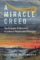 A Miracle Creed: The Principle of Optimality in Leibniz's Physics and Philosophy 0197629075 Book Cover