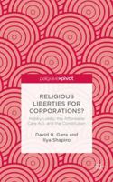 Religious Liberties for Corporations?: Hobby Lobby, the Affordable Care Act, and the Constitution 1137484675 Book Cover