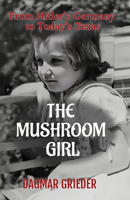 The Mushroom Girl: From Hitler's Germany to Texas Today B0CP8XR4KR Book Cover