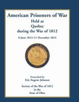 American Prisoners of War Held at Quebec During the War of 1812, 8 June 1813-11 December 1814 0788452746 Book Cover