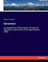 Darwinism: an exposition of the theory of natural selection, with some of its applications. 1891 3337887015 Book Cover