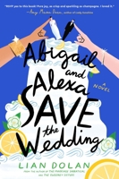 Abigail and Alexa Save the Wedding: A Novel 006327065X Book Cover