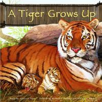 A Tiger Grows Up (Wild Animals) 1404809872 Book Cover