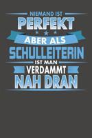 Niemand Ist Perfekt Aber Als Schulleiterin Ist Man Verdammt Nah Dran: Praktischer Wochenplaner f�r ein ganzes Jahr ohne festes Datum 1080744185 Book Cover