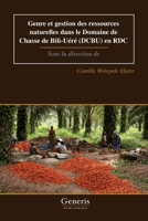 Genre et gestion des ressources naturelles dans le Domaine de Chasse de Bili-Uéré (DCBU) en RDC: Sous la direction de (French Edition) B0H1GCG5RY Book Cover