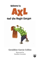 Welcome to Axl and the Magic Garden: Axl's (Rose) adventures for kids and families B0BM3PQCCK Book Cover