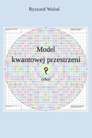 Model kwantowej przestrzeni (eka) (Polish Edition) 8394362079 Book Cover