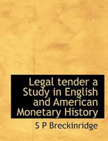 Legal tender a Study in English and American Monetary History 1240075421 Book Cover