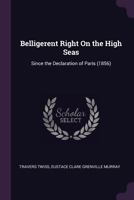 Belligerent Right On the High Seas: Since the Declaration of Paris (1856). 1240035470 Book Cover