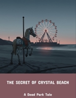 The Secret Of Crystal Beach: A Dead Park Tale B0FPCWHPFZ Book Cover