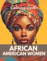 African American Women Coloring Book: New Edition And Unique High-quality illustrations, Enjoyable Stress Relief and Relaxation Coloring Pages B0CSWK4DK7 Book Cover