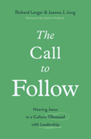 The Call to Follow: Hearing Jesus in a Culture Obsessed with Leadership 1433578034 Book Cover