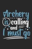 Archery Is Calling And I Must Go: Funny Cool Archery Journal | Notebook | Workbook  Diary | Planner - 6x9 - 120 College Ruled Lined Paper Pages - Cute ... Archery Fans, Club, Enthusiasts, Lovers 1699382581 Book Cover
