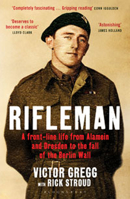 Rifleman: A Front-Line Life from Alamein and Dresden to the fall of the Berlin Wall 1408813963 Book Cover