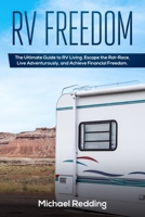 RV Freedom: The Ultimate Guide to RV Living. Escape the Rat-Race, Live Adventurously, and Achieve Financial Freedom. 1086049675 Book Cover