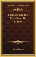 Sermons on the Christian Life 1425530869 Book Cover