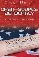 Open-Source Democracy: World Peace Via Technology 1457545187 Book Cover
