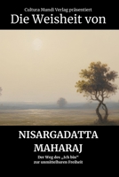 Die Weisheit von Nisargadatta Maharaj: Der Weg des „Ich bin“ zur unmittelbaren Freiheit (German Edition) B0GJ44KSYR Book Cover