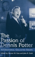 The Passion of Dennis Potter: International Collected Essays 0312218036 Book Cover