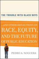 The Trouble With Black Boys: And Other Reflections on Race, Equity, and the Future of Public Education 078798874X Book Cover