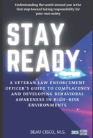 Stay Ready: A Veteran Law Enforcement Officer's Guide to Complacency and Developing Behavioral Awareness in High Risk Environments B08B3337XV Book Cover