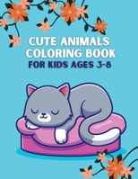 Cute Animals Coloring Book for Kids Ages 3-8: Cute and Fun 40 Coloring Pages of Animals; My First Animal Coloring Book for Kids Ages 4-8; 1435790715 Book Cover