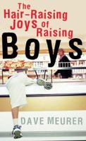 The Hair-Raising Joys of Raising Boys 0800787293 Book Cover