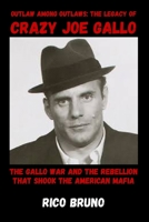 Outlaw Among Outlaws: The Legacy of Crazy Joe Gallo: The Gallo War and the Rebellion that Shook the American Mafia B0GXRMJ6PB Book Cover