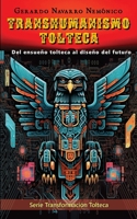 Transhumanismo Tolteca: Del ensueño tolteca al diseño del futuro (Transformación Tolteca) (Spanish Edition) B0H1KFWBSN Book Cover