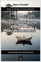 Ishiguro et l'art du déracinement (Encre Et Identité Portraits Littéraires) (French Edition) B0H82RWC67 Book Cover