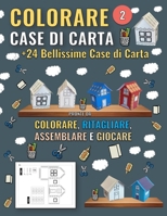 Case di Carta da Colorare - 2: Altre 24 Nuove e Bellissime Case di Carta pronte da Colorare, Ritagliare, Assemblare e Giocare (Case di Carta per Bambini) (Italian Edition) B0CNT4TV2P Book Cover