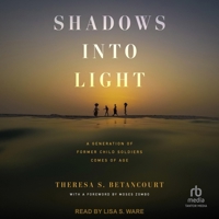 Shadows Into Light: A Generation of Former Child Soldiers Comes of Age B0F47PW5CR Book Cover