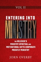 Entering Into Ministry Vol II: The Believer's Ministry - Spiritual and Motivational Gifts - Corporate Priestly Ministry 1662815778 Book Cover