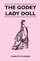 Godey Lady Doll the Story of Her Creation with Patterns for Dresses and Doll Furniture 0517110679 Book Cover