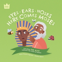 Eyes Ears Noses, Here Comes Moses: Exploring THE BODY through the story of Moses 1915699029 Book Cover