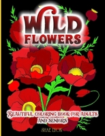 Wild Flowers: 30 High Quality Images - Original Designs - Unique Patterns- Floral Themes - Promotes Relaxation and Inner Calm, Relie 1915005434 Book Cover