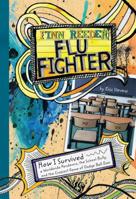 Finn Reeder, Flu Fighter: How I Survived a Worldwide Pandemic, the School Bully, and the Craziest Game of Dodge Ball Ever 1434225623 Book Cover