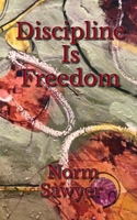 Discipline Is Freedom 198822666X Book Cover