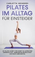 Pilates im Alltag für Einsteiger: Mit Pilates Schritt für Schritt zu aufrechter Körperhaltung, verbesserter Beweglichkeit und neuem Lebensgefühl 3755773414 Book Cover