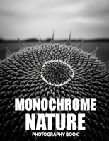Monochrome Nature Photography Book: A Timeless Journey Through The Raw Beauty Of Black And White Landscapes B0GRJ5NBC3 Book Cover