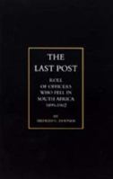 Olast Post O: Being A Roll of All Officers ( Naval, Military or Colonial) Who Gave Their Lives for Their Queen, King & Country in the South African War, 1899-1902 1843424010 Book Cover