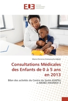 Consultations Médicales des Enfants de 0 à 5 ans en 2013: Bilan des activités du Centre de Santé ASAPSU à ABOBO ANONKOI 3 6202548460 Book Cover