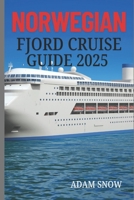 NORWEGIAN FJORD CRUISE GUIDE 2025: Sail through breathtaking fjords, visit charming villages, and experience the natural beauty of Norway. B0F26KPNQM Book Cover