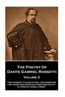 The Poetry of Dante Gabriel Rossetti - Volume II: "The darkest places in Hell are reserved for those who maintain their neutrality in times of moral crisis" 1787374637 Book Cover