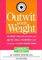 Outwit Your Weight: Fat-Proof Your Life With More Than 200 Tips, Tools, & Techniques to Help You Defeat Your Diet Danger Zones 1579544827 Book Cover