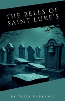 The Bells of Saint Luke's B0F8TL8PZF Book Cover