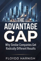 The Advantage Gap: Why Similar Companies Get Radically Different Results B0H747RC4G Book Cover
