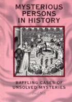 Mysterious Persons in History: Baffling Cases of Unsolved Mysteries (Books By Fred Neff) 0822539322 Book Cover